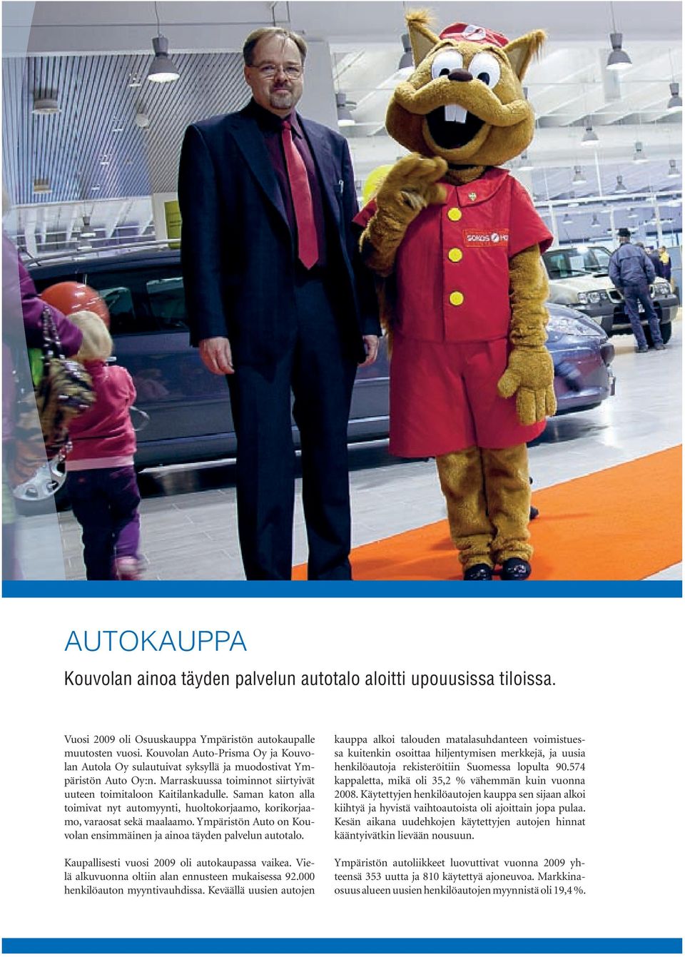 Saman katon alla toimivat nyt automyynti, huoltokorjaamo, korikorjaamo, varaosat sekä maalaamo. Ympäristön Auto on Kouvolan ensimmäinen ja ainoa täyden palvelun autotalo.
