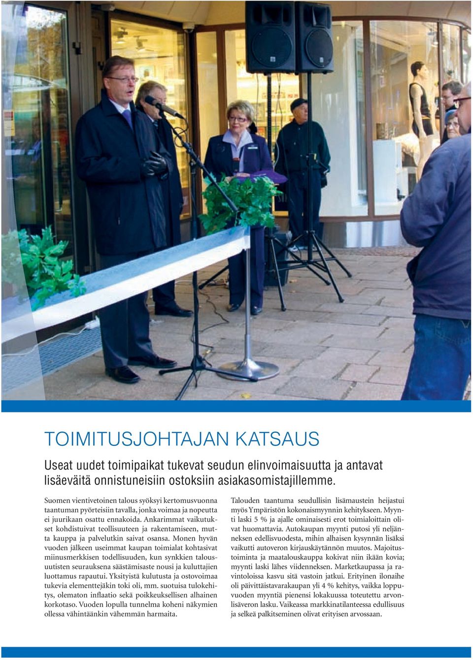 Ankarimmat vaikutukset kohdistuivat teollisuuteen ja rakentamiseen, mutta kauppa ja palvelutkin saivat osansa.