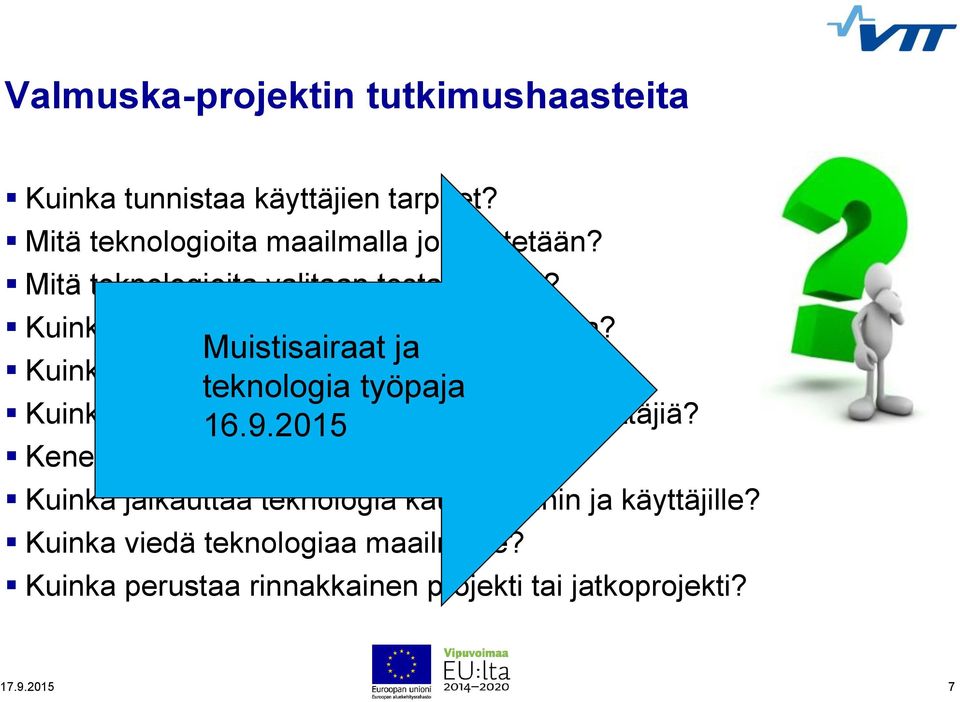 2015 Kuinka pilotit kannattaa järjestää ja toteuttaa? Kuinka palvella palveluntarjoajaa ja loppukäyttäjiä? Kenelle tuloksista viestitään?