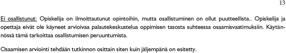 . Opiskelija ja opettaja eivät ole käyneet arvioivaa palautekeskustelua oppimisen tasosta