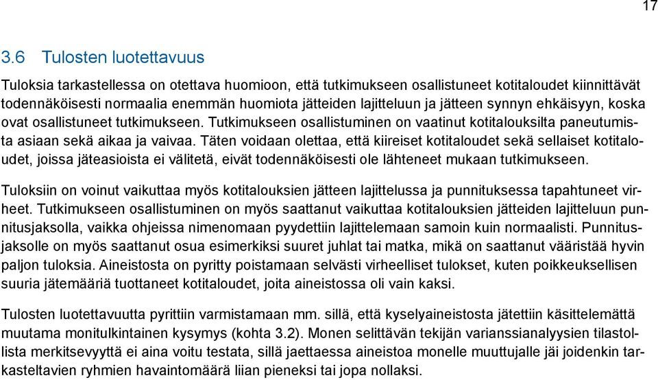 Täten voidaan olettaa, että kiireiset kotitaloudet sekä sellaiset kotitaloudet, joissa jäteasioista ei välitetä, eivät todennäköisesti ole lähteneet mukaan tutkimukseen.