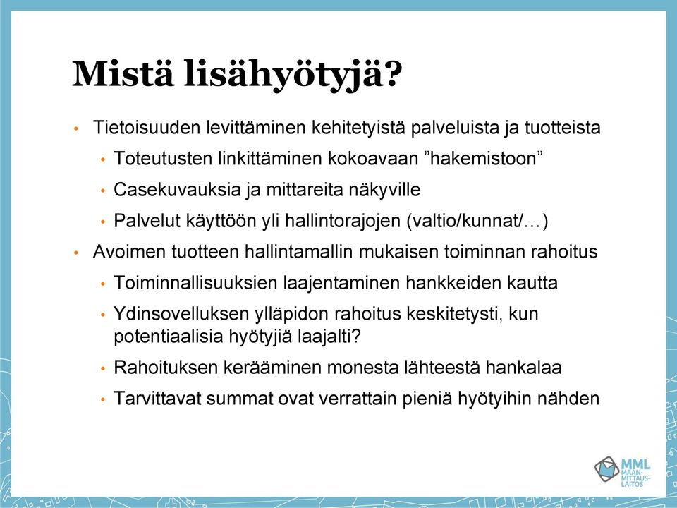 mittareita näkyville Palvelut käyttöön yli hallintorajojen (valtio/kunnat/ ) Avoimen tuotteen hallintamallin mukaisen toiminnan