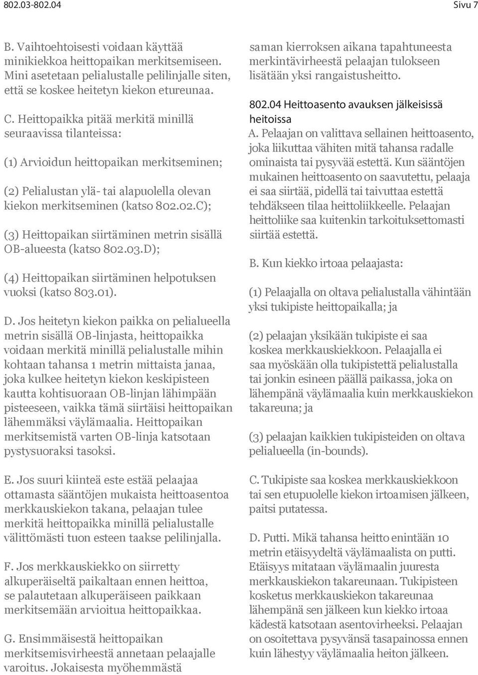 02.C); (3) Heittopaikan siirtäminen metrin sisällä OB-alueesta (katso 802.03.D); (4) Heittopaikan siirtäminen helpotuksen vuoksi (katso 803.01). D.