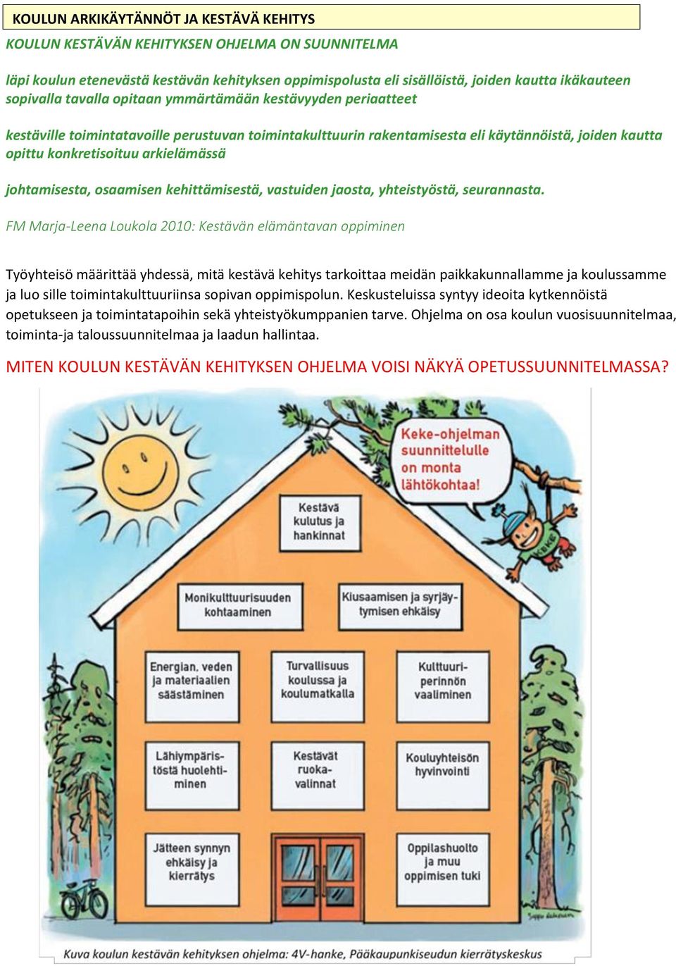 johtamisesta, osaamisen kehittämisestä, vastuiden jaosta, yhteistyöstä, seurannasta.