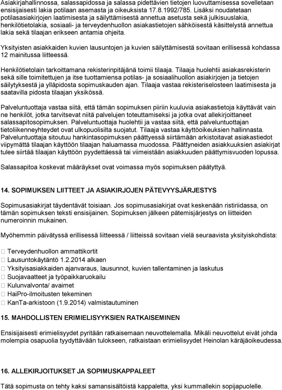 käsittelystä annettua lakia sekä tilaajan erikseen antamia ohjeita. Yksityisten asiakkaiden kuvien lausuntojen ja kuvien säilyttämisestä sovitaan erillisessä kohdassa 12 mainitussa liitteessä.