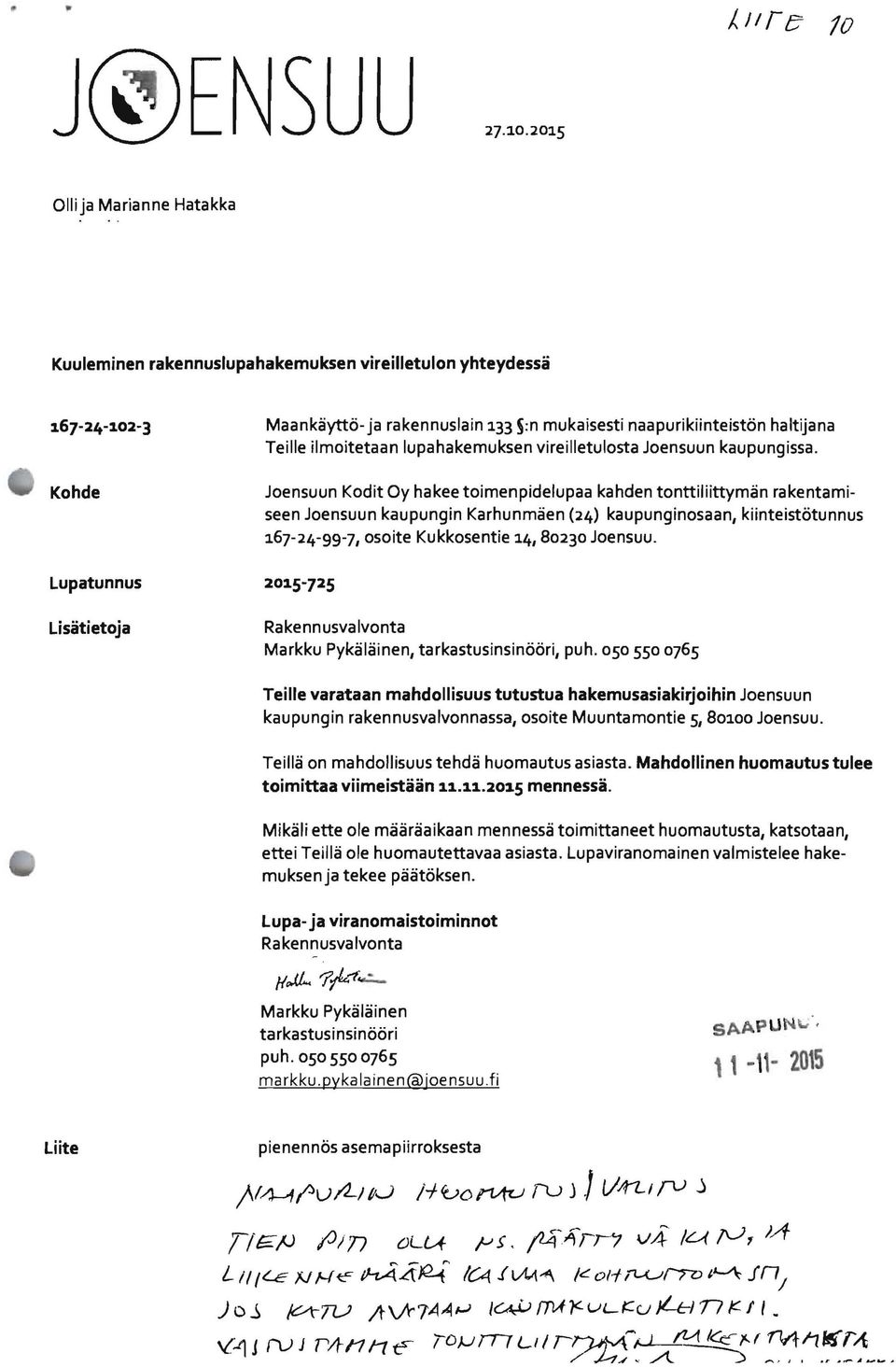 Kohde Joensuun Kodit Oy hakee toimenpidelupaa kahden tonttiliittymän rakentami seen Joensuun kaupungin Karhunmäen (24) kaupunginosaan, kiinteistötunnus :1.67-24-99-7, osoite Kukkosentie :1.