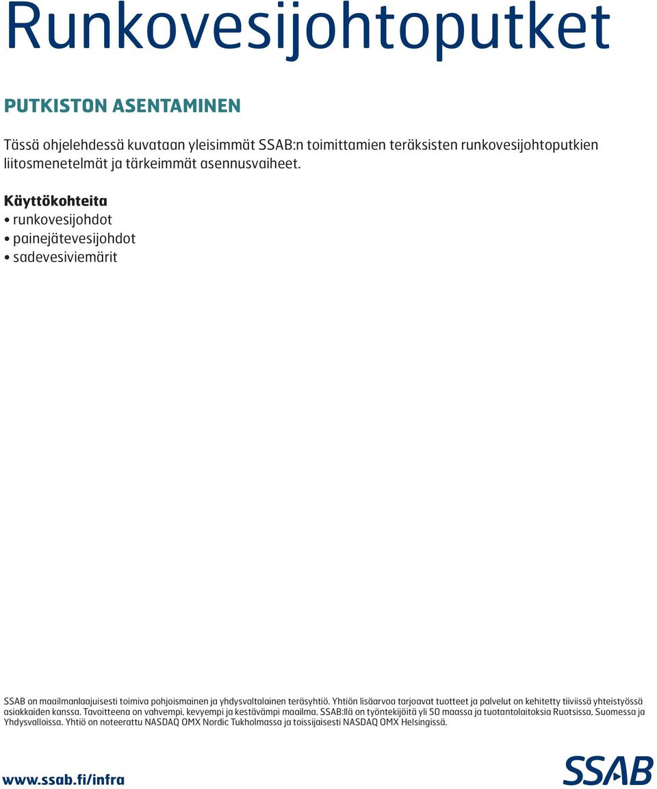 Yhtiön lisäarvoa tarjoavat tuotteet ja palvelut on kehitetty tiiviissä yhteistyössä asiakkaiden kanssa. Tavoitteena on vahvempi, kevyempi ja kestävämpi maailma.