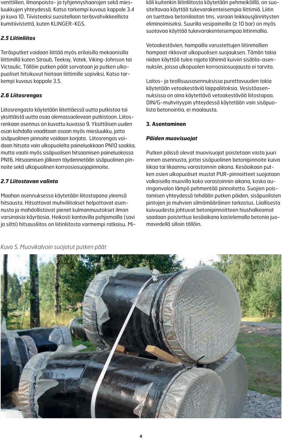 5 Liitinliitos Teräsputket voidaan liittää myös erilaisilla mekaanisilla liittimillä kuten Straub, Teekay, Vatek, Viking-Johnson tai Victaulic.