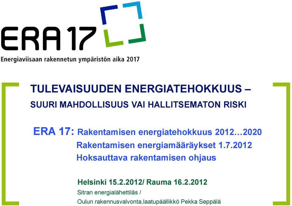 energiamääräykset 1.7.2012 Hoksauttava rakentamisen ohjaus Helsinki 15.2.2012/ Rauma 16.