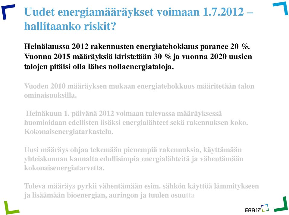 Vuoden 2010 määräyksen mukaan energiatehokkuus määritetään talon ominaisuuksilla. Heinäkuun 1.