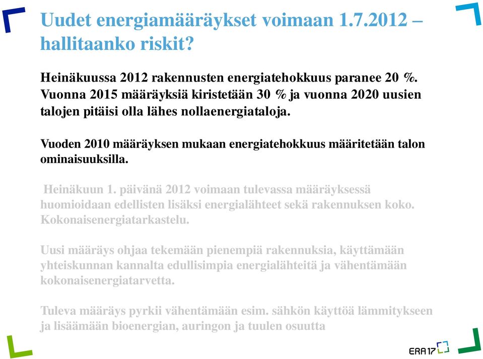 Vuoden 2010 määräyksen mukaan energiatehokkuus määritetään talon ominaisuuksilla. Heinäkuun 1.