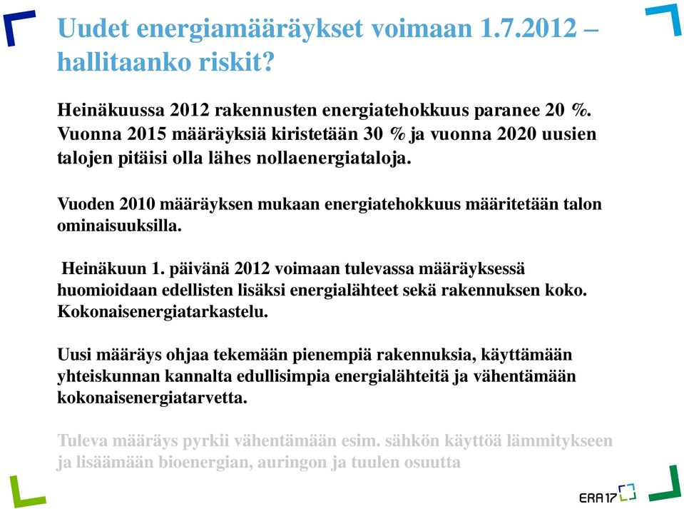 Vuoden 2010 määräyksen mukaan energiatehokkuus määritetään talon ominaisuuksilla. Heinäkuun 1.