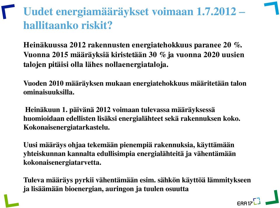 Vuoden 2010 määräyksen mukaan energiatehokkuus määritetään talon ominaisuuksilla. Heinäkuun 1.