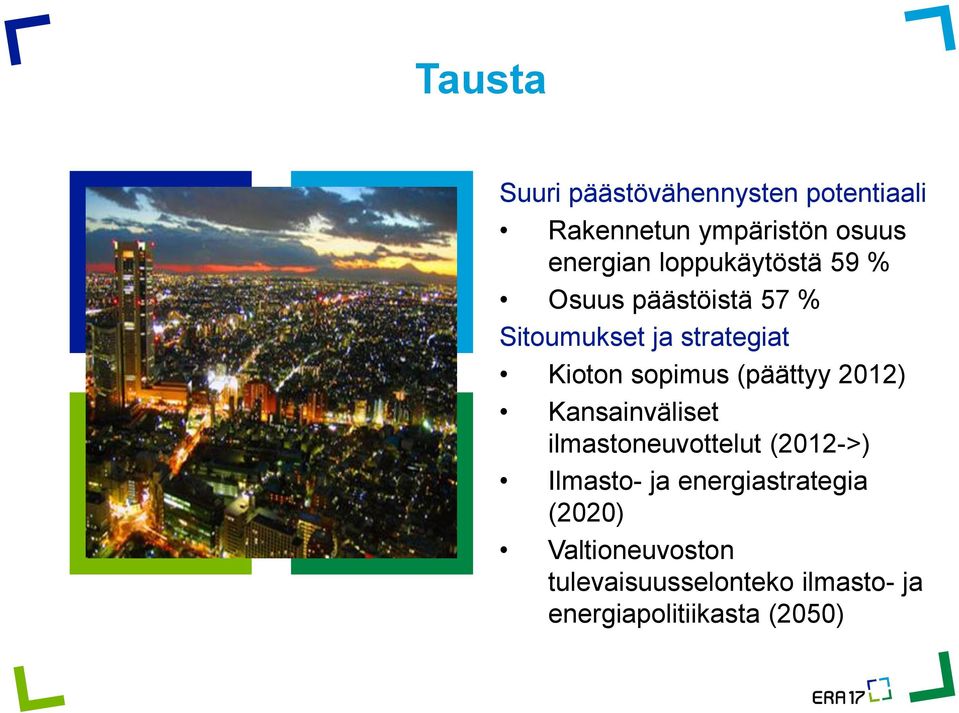 (päättyy 2012) Kansainväliset ilmastoneuvottelut (2012->) Ilmasto- ja