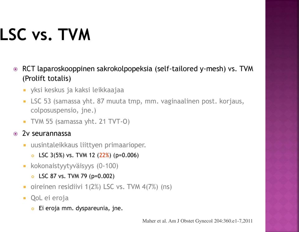 korjaus, colposuspensio, jne.) TVM 55 (samassa yht. 21 TVT-O) 2v seurannassa uusintaleikkaus liittyen primaarioper. LSC 3(5%) vs.