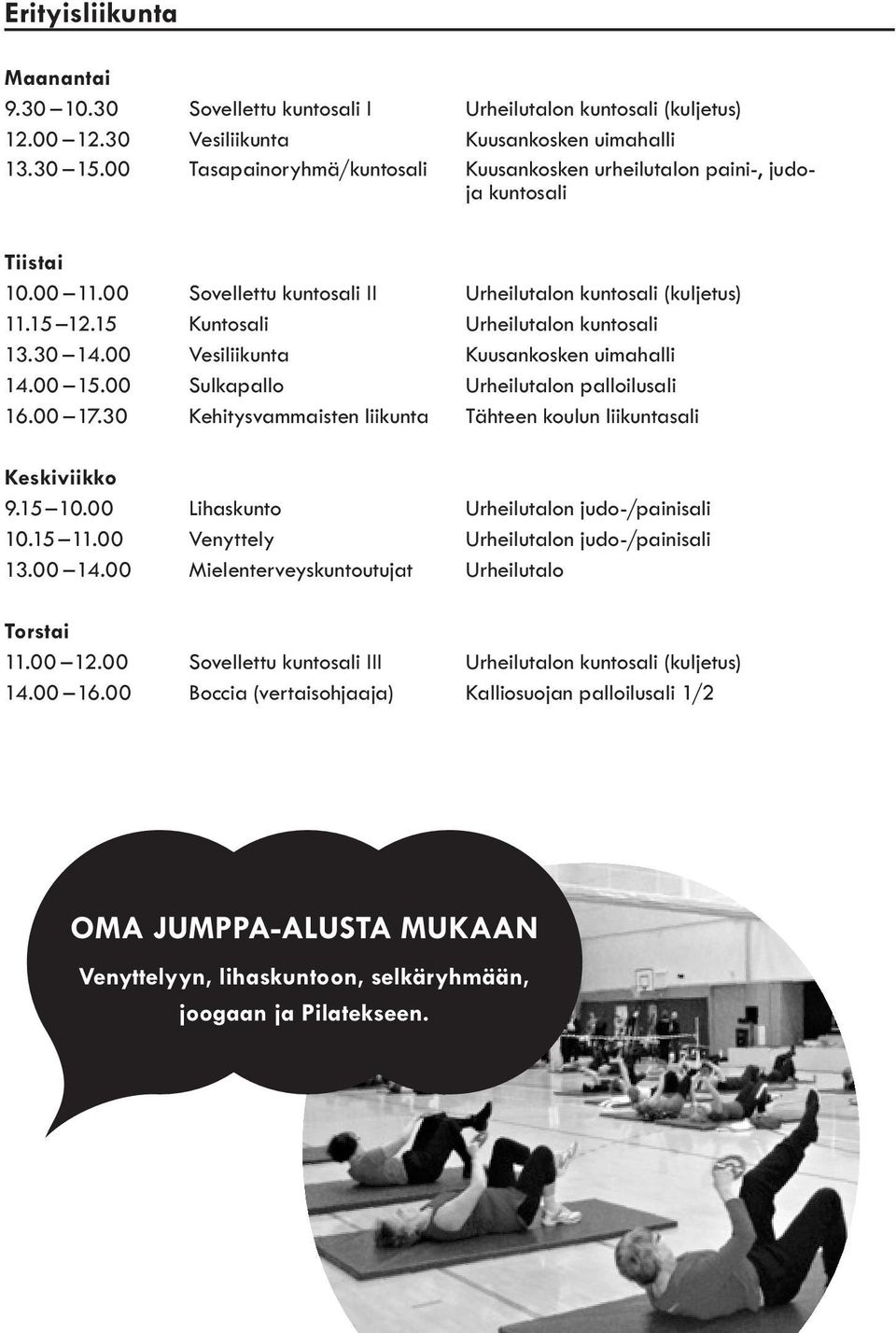 15 Kuntosali Urheilutalon kuntosali 13.30 14.00 Vesiliikunta Kuusankosken uimahalli 14.00 15.00 Sulkapallo Urheilutalon palloilusali 16.00 17.