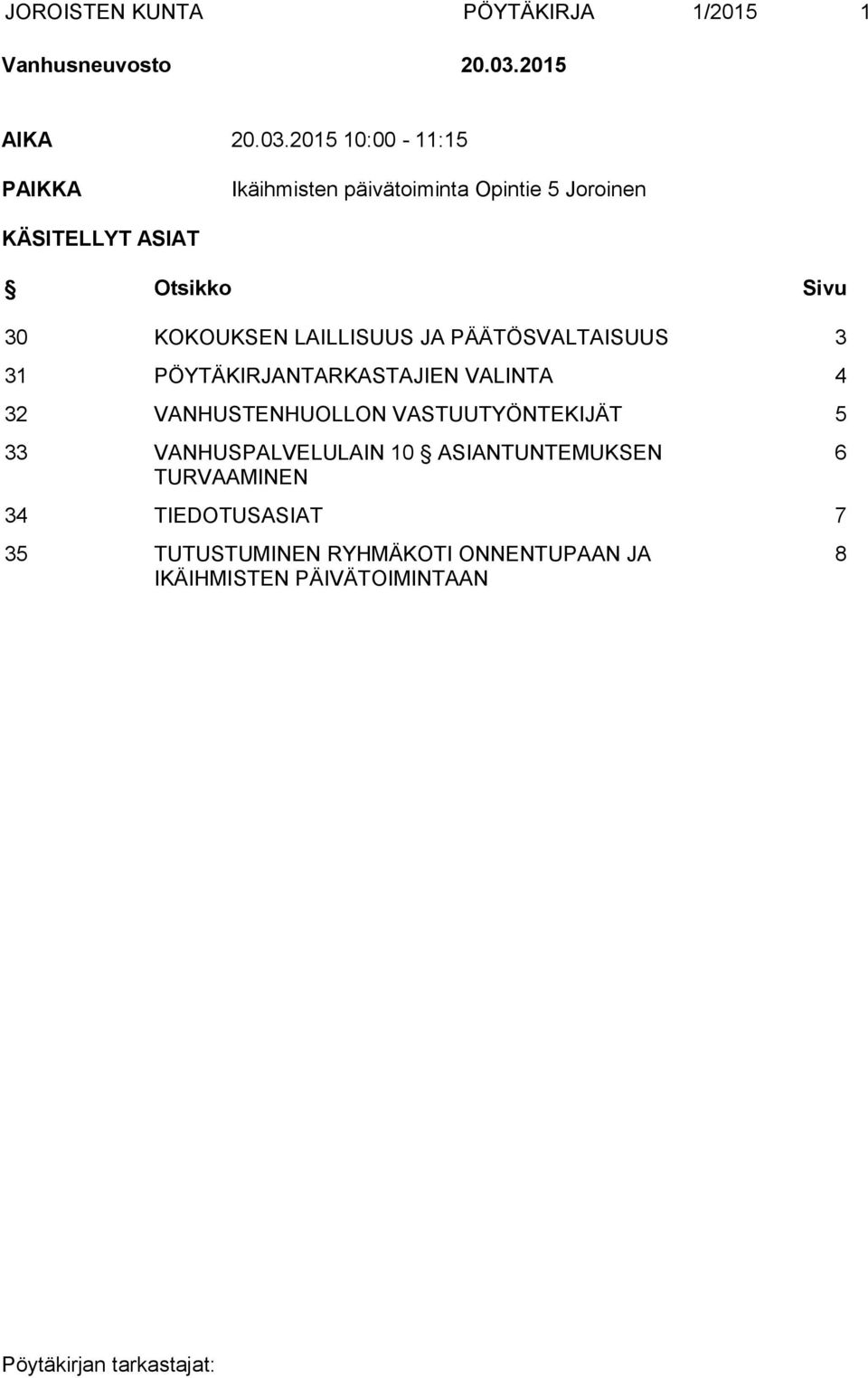 2015 10:00-11:15 PAIKKA Ikäihmisten päivätoiminta Opintie 5 Joroinen KÄSITELLYT ASIAT Otsikko Sivu 30