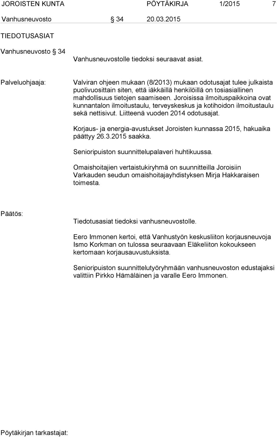 Joroisissa ilmoituspaikkoina ovat kunnantalon ilmoitustaulu, terveyskeskus ja kotihoidon ilmoitustaulu sekä nettisivut. Liitteenä vuoden 2014 odotusajat.