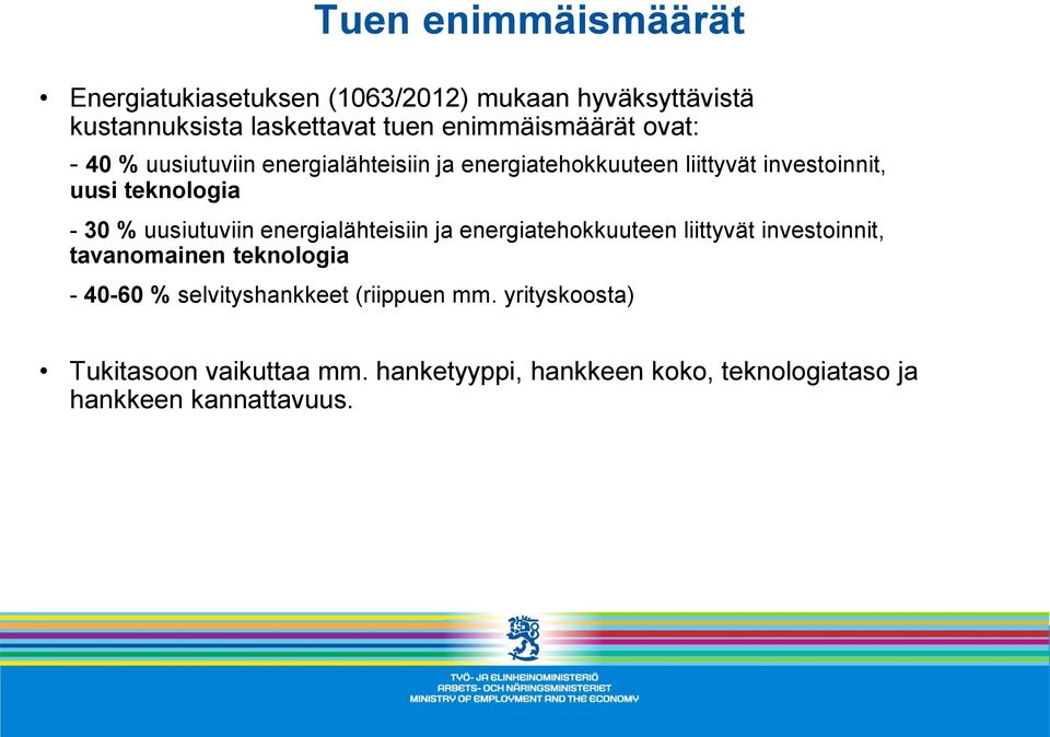 - 30 % uusiutuviin energialähteisiin ja energiatehokkuuteen liittyvät investoinnit, tavanomainen teknologia - 40-60 %