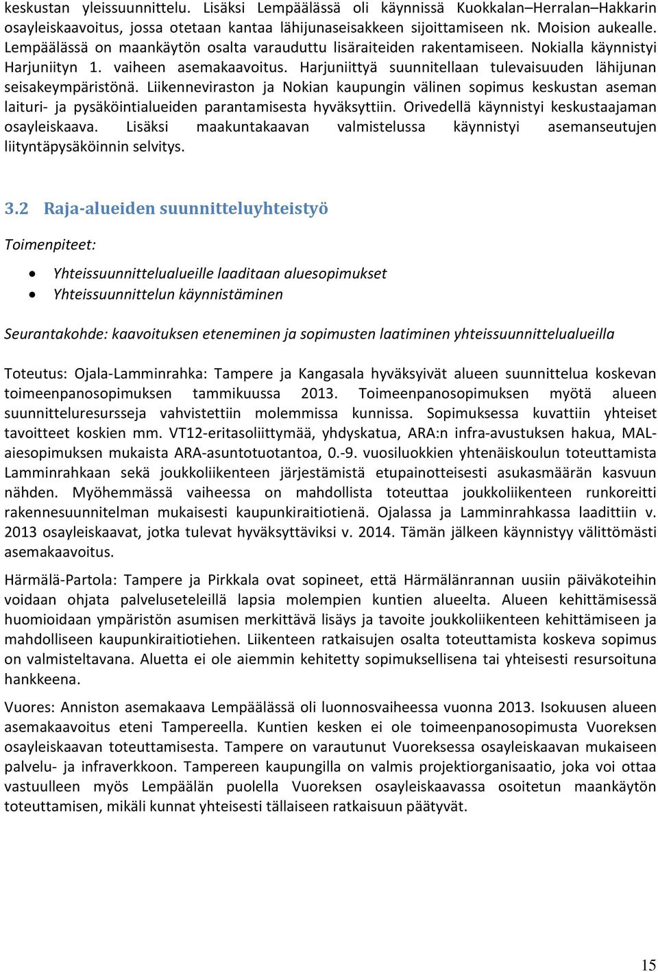 Harjuniittyä suunnitellaan tulevaisuuden lähijunan seisakeympäristönä. Liikenneviraston ja Nokian kaupungin välinen sopimus keskustan aseman laituri- ja pysäköintialueiden parantamisesta hyväksyttiin.