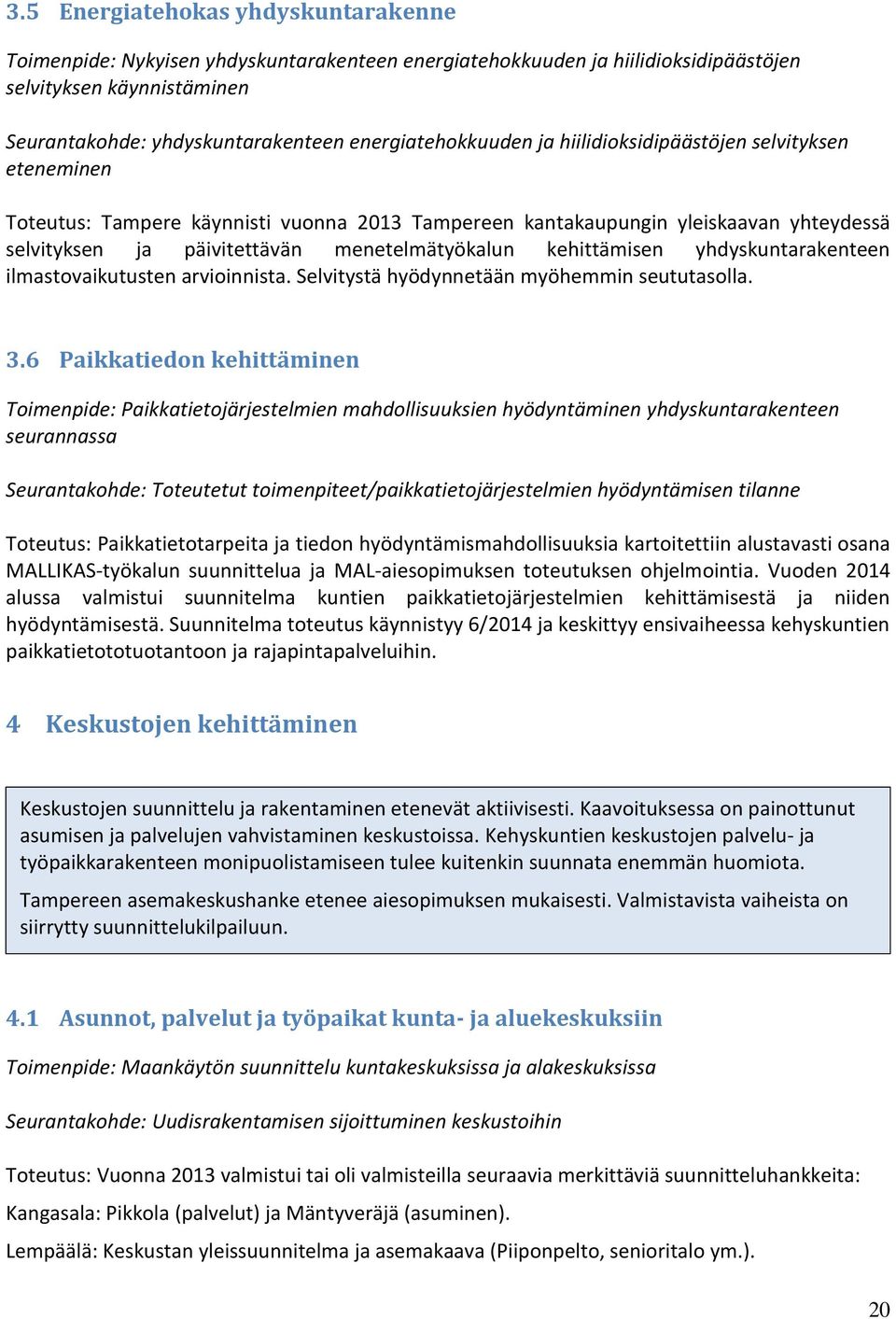 menetelmätyökalun kehittämisen yhdyskuntarakenteen ilmastovaikutusten arvioinnista. Selvitystä hyödynnetään myöhemmin seututasolla. 3.