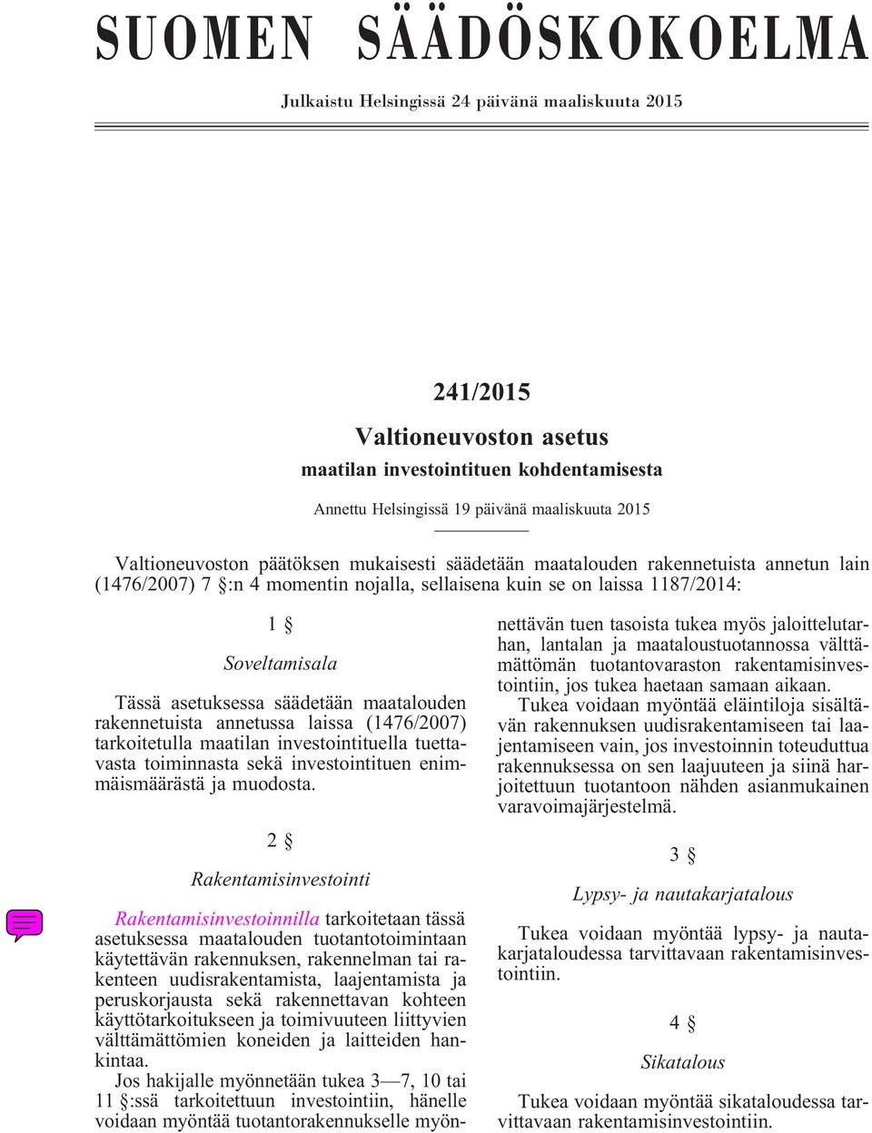 säädetään maatalouden rakennetuista annetussa laissa (1476/2007) tarkoitetulla maatilan investointituella tuettavasta toiminnasta sekä investointituen enimmäismäärästä ja muodosta.