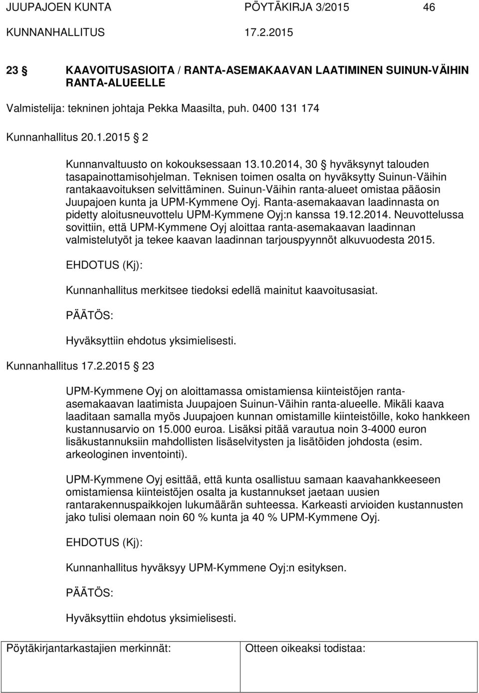 Suinun-Väihin ranta-alueet omistaa pääosin Juupajoen kunta ja UPM-Kymmene Oyj. Ranta-asemakaavan laadinnasta on pidetty aloitusneuvottelu UPM-Kymmene Oyj:n kanssa 19.12.2014.