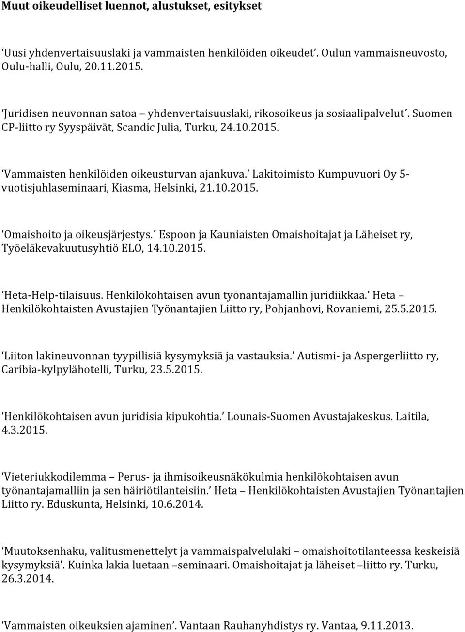 Lakitoimisto Kumpuvuori Oy 5- vuotisjuhlaseminaari, Kiasma, Helsinki, 21.10.2015. Omaishoito ja oikeusjärjestys. Espoon ja Kauniaisten Omaishoitajat ja Läheiset ry, Työeläkevakuutusyhtiö ELO, 14.10.2015. Heta-Help-tilaisuus.