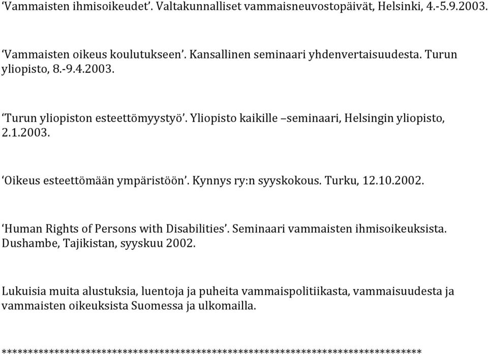 Kynnys ry:n syyskokous. Turku, 12.10.2002. Human Rights of Persons with Disabilities. Seminaari vammaisten ihmisoikeuksista. Dushambe, Tajikistan, syyskuu 2002.