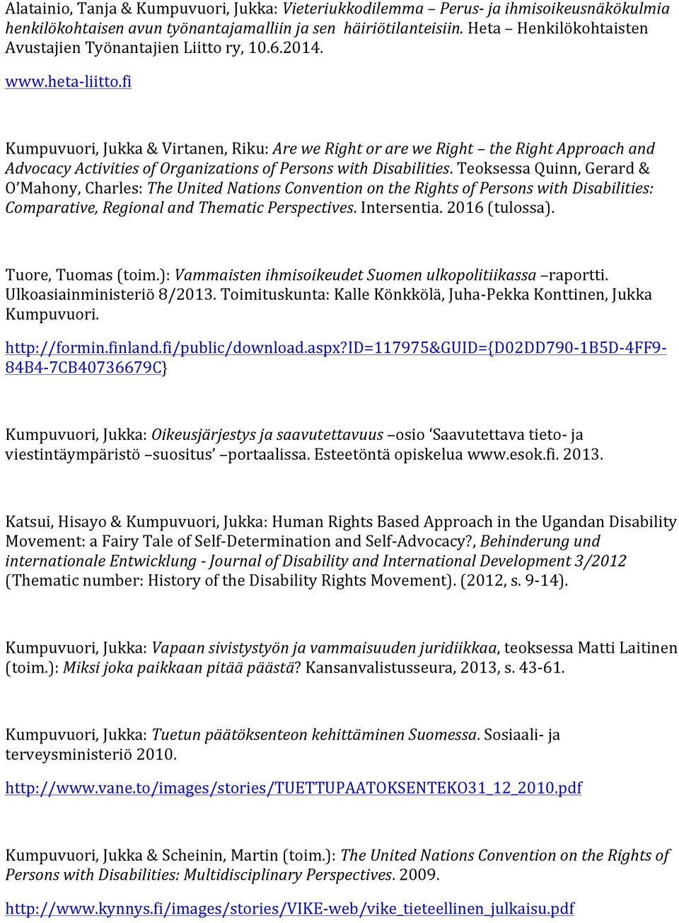 fi Kumpuvuori, Jukka & Virtanen, Riku: Are we Right or are we Right the Right Approach and Advocacy Activities of Organizations of Persons with Disabilities.