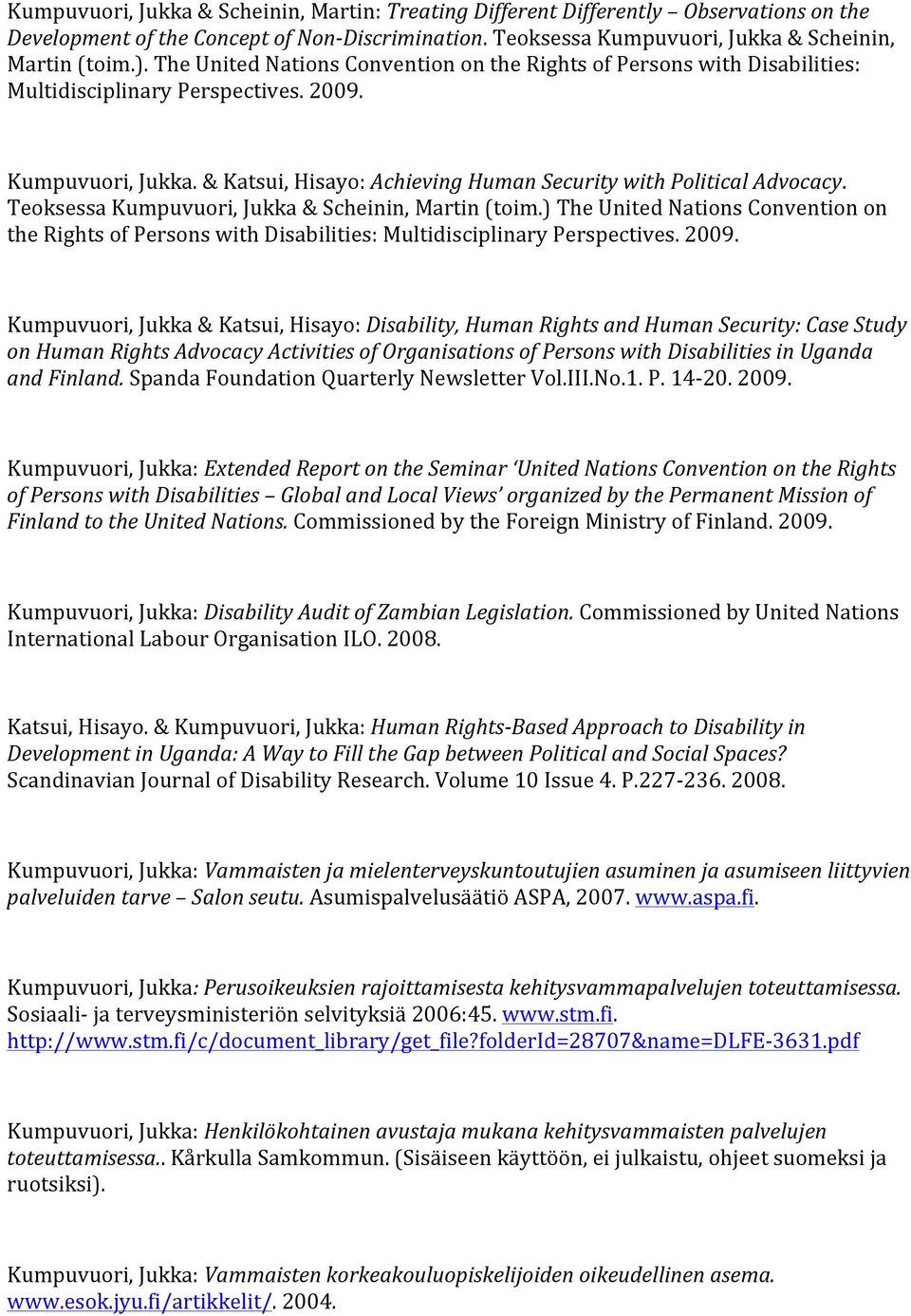 Teoksessa Kumpuvuori, Jukka & Scheinin, Martin (toim.) The United Nations Convention on the Rights of Persons with Disabilities: Multidisciplinary Perspectives. 2009.