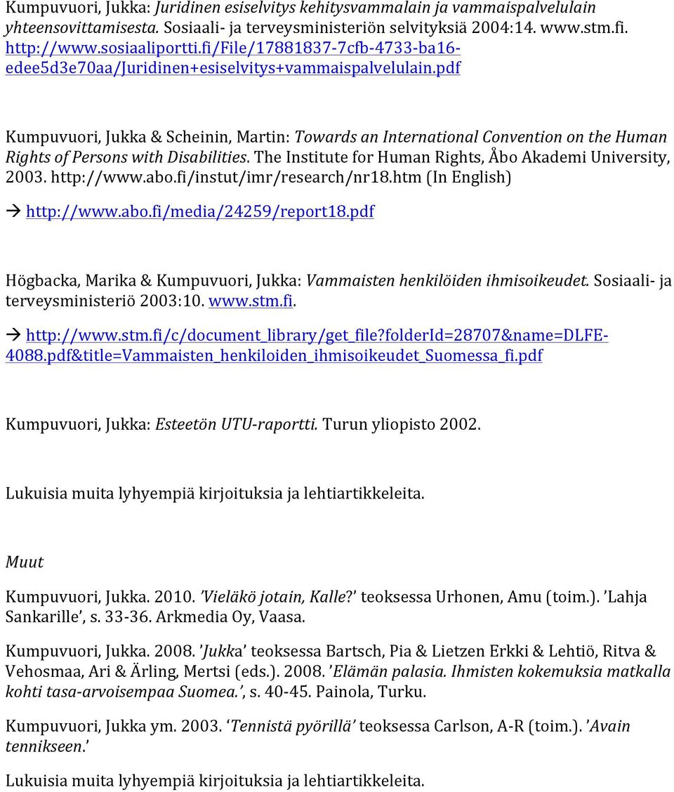 pdf Kumpuvuori, Jukka & Scheinin, Martin: Towards an International Convention on the Human Rights of Persons with Disabilities. The Institute for Human Rights, Åbo Akademi University, 2003.