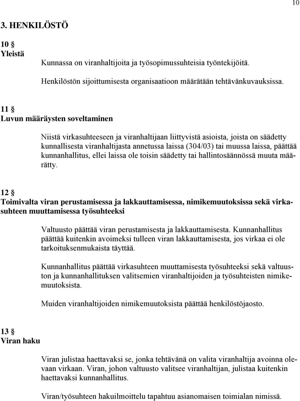 kunnanhallitus, ellei laissa ole toisin säädetty tai hallintosäännössä muuta määrätty.