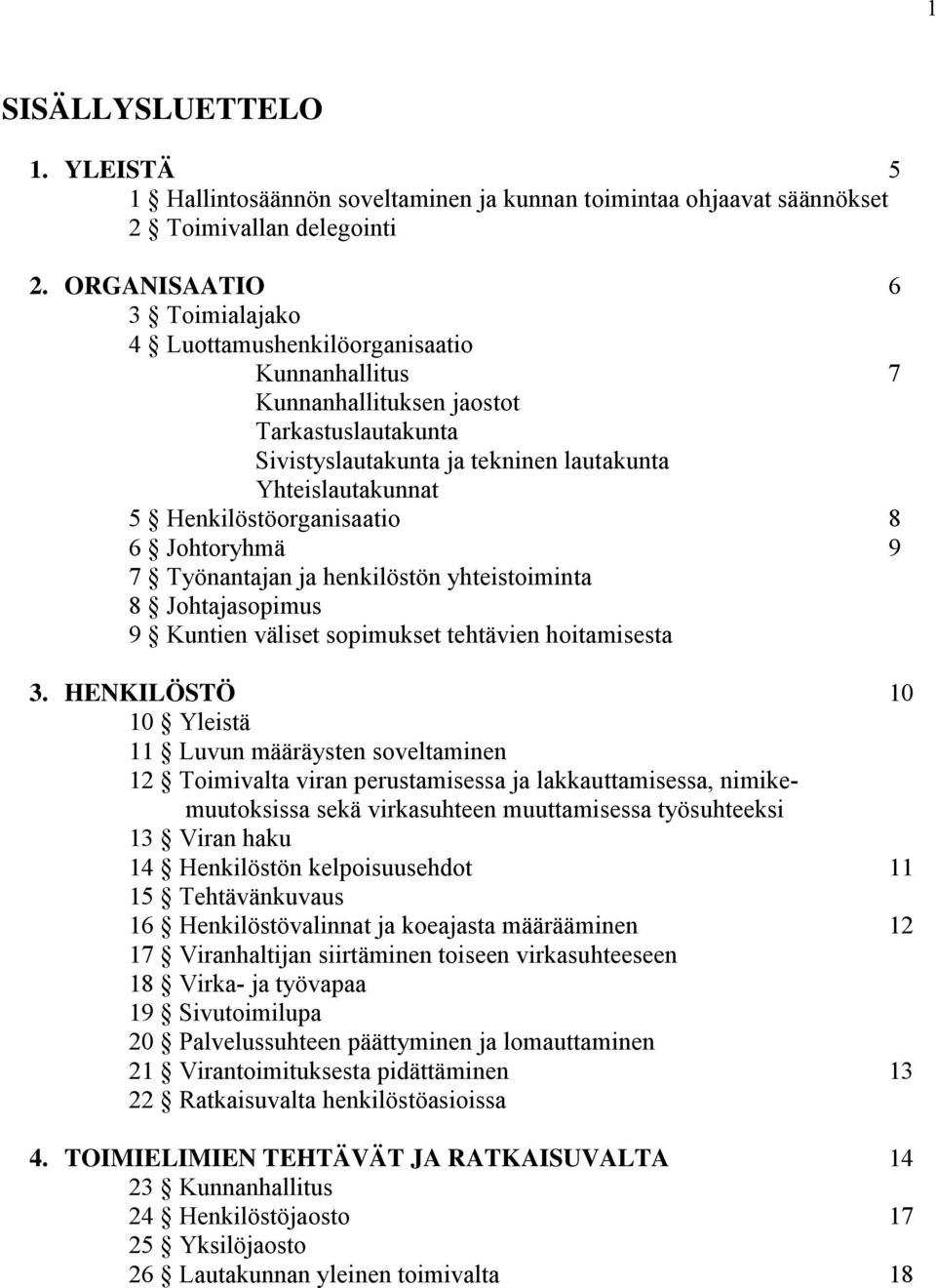 Henkilöstöorganisaatio 8 6 Johtoryhmä 9 7 Työnantajan ja henkilöstön yhteistoiminta 8 Johtajasopimus 9 Kuntien väliset sopimukset tehtävien hoitamisesta 3.