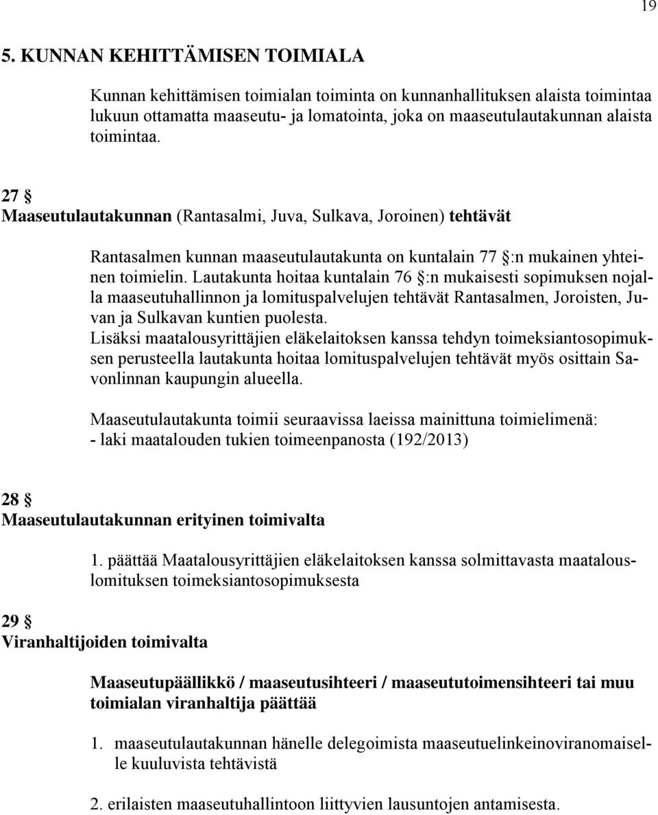 Lautakunta hoitaa kuntalain 76 :n mukaisesti sopimuksen nojalla maaseutuhallinnon ja lomituspalvelujen tehtävät Rantasalmen, Joroisten, Juvan ja Sulkavan kuntien puolesta.