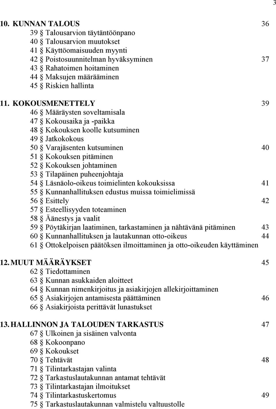 KOKOUSMENETTELY 39 46 Määräysten soveltamisala 47 Kokousaika ja -paikka 48 Kokouksen koolle kutsuminen 49 Jatkokokous 50 Varajäsenten kutsuminen 40 51 Kokouksen pitäminen 52 Kokouksen johtaminen 53
