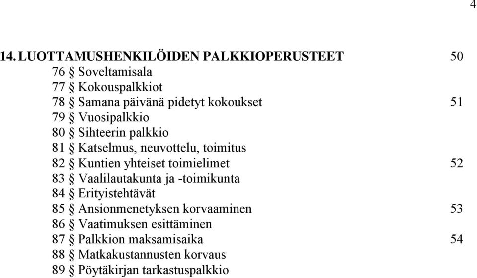 toimielimet 52 83 Vaalilautakunta ja -toimikunta 84 Erityistehtävät 85 Ansionmenetyksen korvaaminen 53 86