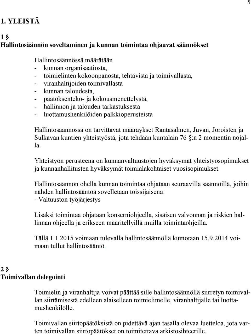 tarvittavat määräykset Rantasalmen, Juvan, Joroisten ja Sulkavan kuntien yhteistyöstä, jota tehdään kuntalain 76 :n 2 momentin nojalla.