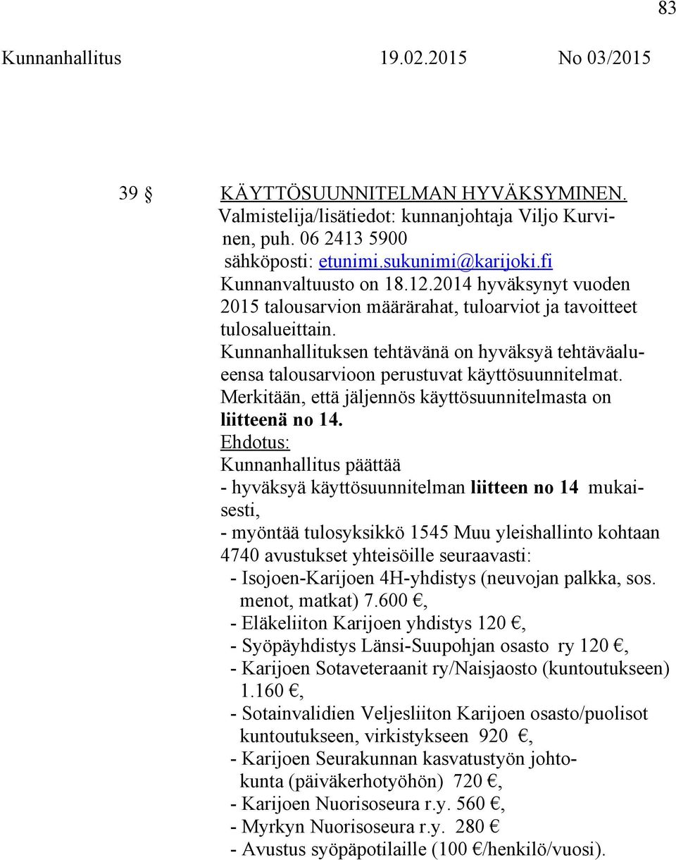 Kunnanhallituksen tehtävänä on hyväksyä tehtäväalueensa talousarvioon perustuvat käyttösuunnitelmat. Merkitään, että jäljennös käyttösuunnitelmasta on liitteenä no 14.