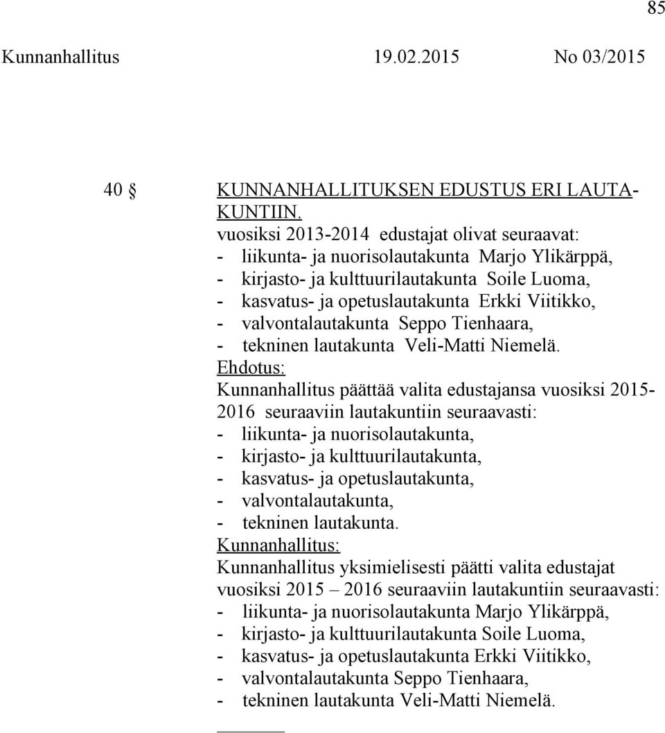 valvontalautakunta Seppo Tienhaara, - tekninen lautakunta Veli-Matti Niemelä.