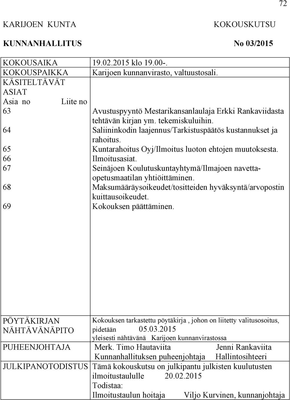 Saliininkodin laajennus/tarkistuspäätös kustannukset ja rahoitus. Kuntarahoitus Oyj/Ilmoitus luoton ehtojen muutoksesta. Ilmoitusasiat.