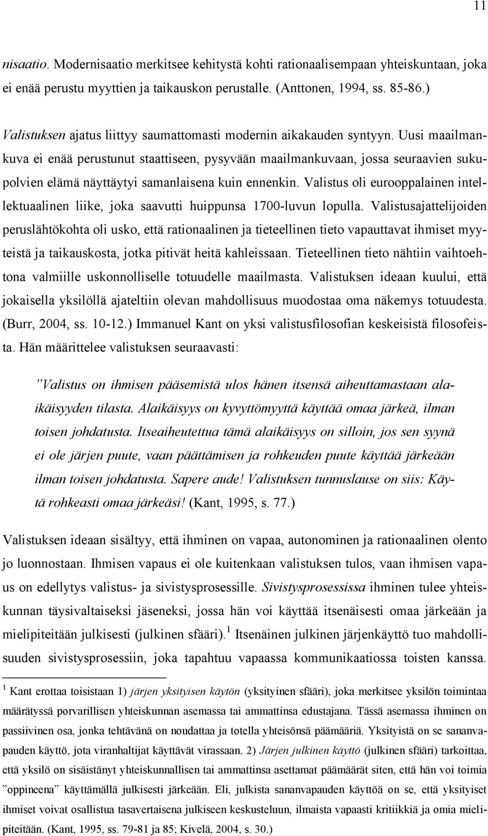 Uusi maailmankuva ei enää perustunut staattiseen, pysyvään maailmankuvaan, jossa seuraavien sukupolvien elämä näyttäytyi samanlaisena kuin ennenkin.