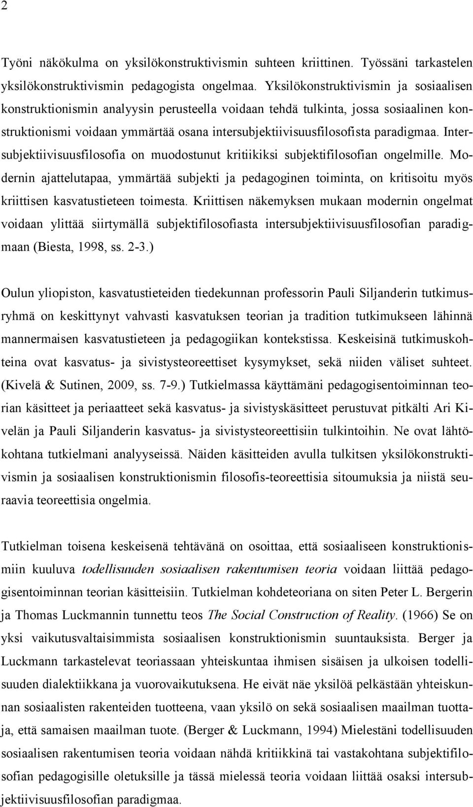paradigmaa. Intersubjektiivisuusfilosofia on muodostunut kritiikiksi subjektifilosofian ongelmille.