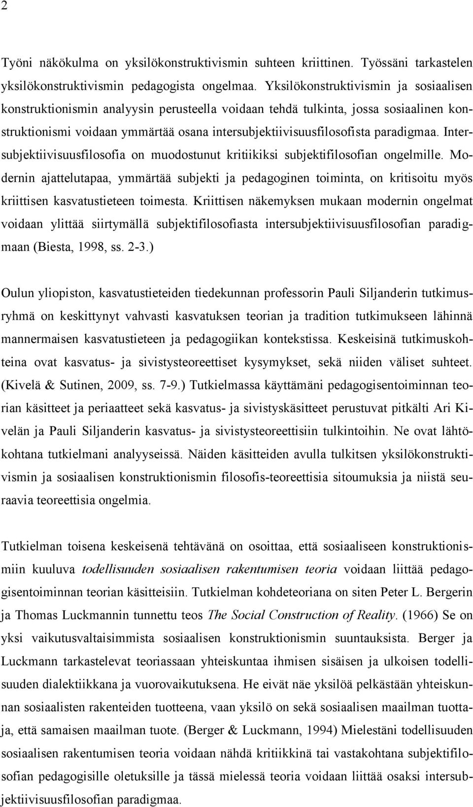 paradigmaa. Intersubjektiivisuusfilosofia on muodostunut kritiikiksi subjektifilosofian ongelmille.