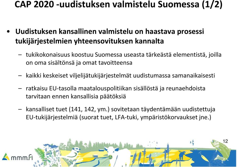 viljelijätukijärjestelmät uudistumassa samanaikaisesti ratkaisu EU-tasolla maatalouspolitiikan sisällöstäja reunaehdoista tarvitaan ennen