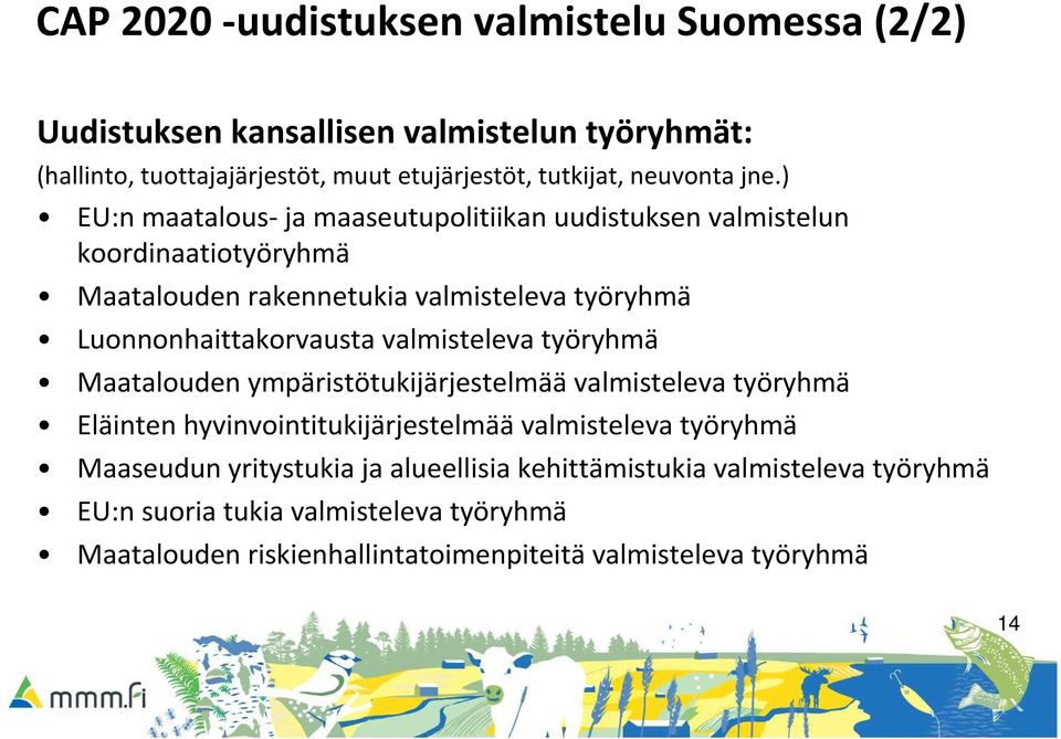 ) EU:n maatalous-ja maaseutupolitiikan uudistuksen valmistelun koordinaatiotyöryhmä Maatalouden rakennetukia valmisteleva työryhmä Luonnonhaittakorvausta