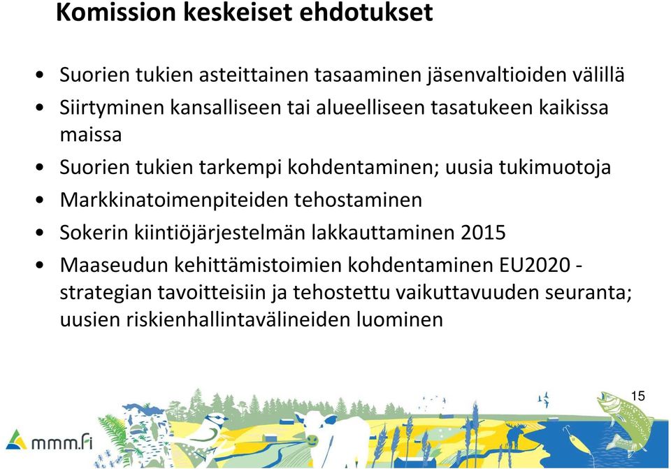 Markkinatoimenpiteiden tehostaminen Sokerin kiintiöjärjestelmän lakkauttaminen 2015 Maaseudun kehittämistoimien