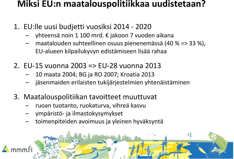 EU-15 vuonna 2003 => EU-28 vuonna 2013 10 maata 2004; BG ja RO 2007; Kroatia 2013 jäsenmaiden erilaisten tukijärjestelmien