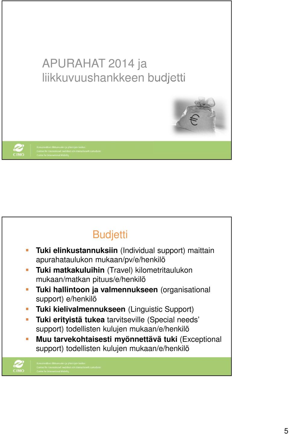 (organisational support) e/henkilö Tuki kielivalmennukseen (Linguistic Support) Tuki erityistä tukea tarvitseville (Special needs