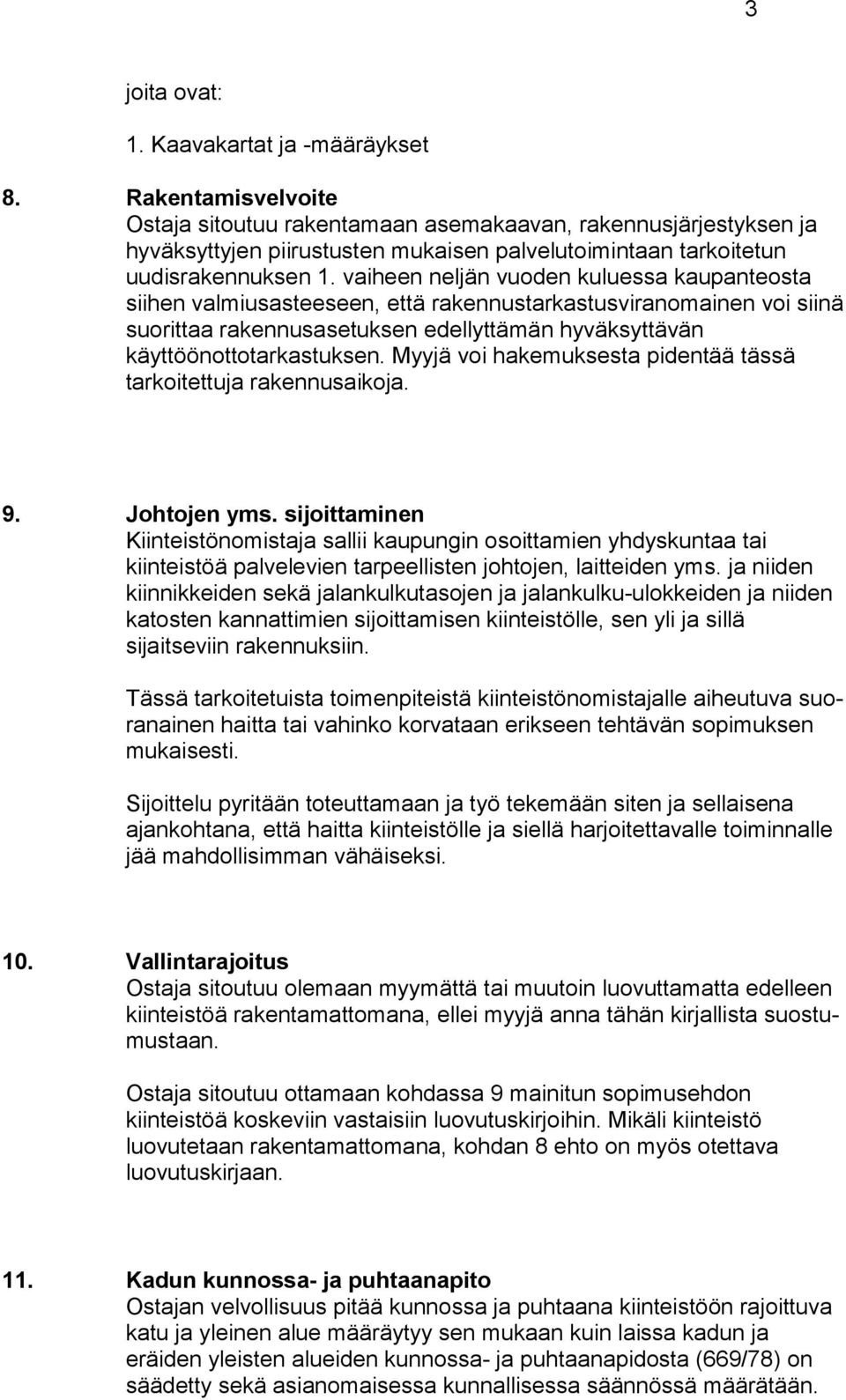 vaiheen neljän vuoden kuluessa kaupanteosta siihen valmiusasteeseen, että rakennustarkas tusviranomainen voi siinä suorittaa rakennusasetuksen edellyttämän hyväksyttävän käyttöönottotarkastuksen.